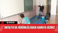 Antalya'da Hükümlülerden Kamuya Hizmet