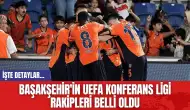 Başakşehir'in UEFA Konferans Ligi Rakipleri Belli Oldu