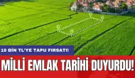 Milli Emlak tarihi duyurdu: 18 bin TL’ye tapu fırsatı!