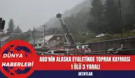 ABD'nin Alaska Eyaletinde Toprak Kayması: 1 Ölü 3 Yaralı