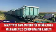 Malatya'da Çapa Motoru Yük Treni Altında Kaldı Anne Ve 2 Çocuğu Hayatını Kaybetti