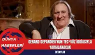 Gerard Depardieu'nun Tecav*z İddiasıyla Yargılanacak