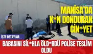 Manisa’da K*n Donduran Cin*yet: Babasını Sil*hla Öld*rdü Polise Teslim Oldu