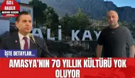 Amasya'nın 70 Yıllık Kültürü Yok Oluyor