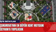 Çukurova’nın en büyük kent meydanı Ceyhan'a yapılacak