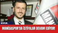 Manisaspor'da İstifalar Devam Ediyor!