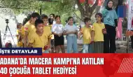 Adana'da Macera Kampı'na katılan 40 çocuğa tablet hediyesi