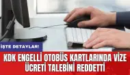 KDK engelli otobüs kartlarında vize ücreti talebini reddetti