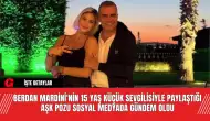 Berdan Mardini'nin 15 Yaş Küçük Sevgilisiyle Paylaştığı Aşk Pozu Sosyal Medyada Gündem Oldu