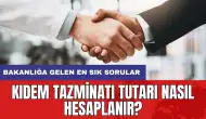 Kıdem tazminatı tutarı nasıl hesaplanır? Bakanlığa gelen en sık sorular