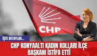 CHP Konyaaltı Kadın Kolları İlçe Başkanı İstifa Etti