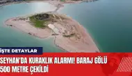 Seyhan'da kuraklık alarmı! Baraj Gölü 500 metre çekildi