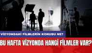 Bu hafta vizyonda hangi filmler var? Vizyondaki filmlerin konusu ne?