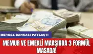 Memur ve emekli maaşında 3 formül masada! Merkez Bankası paylaştı