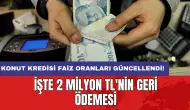 Konut kredisi faiz oranları güncellendi: İşte 2 milyon TL'nin geri ödemesi