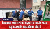 İstanbul Maltepe’de İnşaatta Trajik Kaza: İşçi Asansör Boşluğuna Düştü