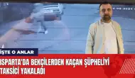 Isparta'da bekçilerden kaçan şüpheliyi taksici yakaladı