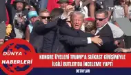 Kongre Üyeleri Trump'a Suikast Girişimiyle İlgili Butler'da İnceleme Yaptı