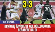 Beşiktaş İsviçre'de gol düellosunda berabere kaldı