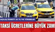 Taksi ücretlerine büyük zam: Açılış ücreti 35 TL'ye yükseldi