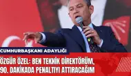 Özgür Özel'den adaylık açıklaması: Ben teknik direktörüm 90. dakikada penaltıyı attıracağım