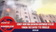 Güney Kore'nin Bucheon Kentindeki Otelde Yangın: Ölü Sayısı 7'ye Yükseldi