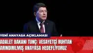 Adalet Bakanı Tunç'tan yeni anayasa açıklaması: Vesayetçi ruhtan arındırılmış anayasa hedefliyoruz