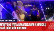 Fethiye'de yatta rahatsızlanan vatandaşı Sahil Güvenlik kurtardı