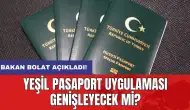 Bakan Bolat açıkladı! Yeşil pasaport uygulaması genişleyecek mi?