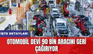 Otomobil devi 90 bin aracını geri çağırıyor