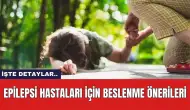 Epilepsi Hastaları İçin Beslenme Önerileri