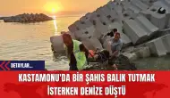 Kastamonu'da Bir Şahıs Balık Tutmak İsterken Denize Düştü