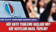 AÖF KAYIT YENİLEME EKRANI 2024! AÖF kayıt yenileme başladı mı? AÖF kayıtları nasıl yapılır?