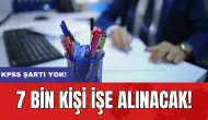 7 bin kişi işe alınacak: KPSS şartı yok!