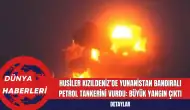 Husiler Kızıldeniz’de Yunanistan Bandıralı Petrol Tankerini Vurdu: Büyük Yangın Çıktı