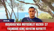 Kuşadası'nda Motosiklet Kazası: 27 Yaşındaki Genç Hayatını Kaybetti