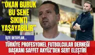 Türkiye Profesyonel Futbolcular Derneği Başkanı Saffet Akyüz’den Sert Eleştiri