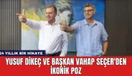 Yusuf Dikeç ve Başkan Vahap Seçer'den İkonik Poz