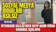 Diyarbakır Valiliği'nden Kayıp Narin Güran Hakkında Açıklama