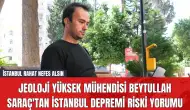 Jeoloji Yüksek Mühendisi Beytullah Saraç'tan İstanbul Depremi Riski Yorumu