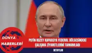 Putin Kuzey Kafkasya Federal Bölgesindeki Çalışma Ziyaretlerini Tamamladı