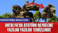 Antalya'da Atatürk heykeline yazılan yazılar temizlendi: Soruşturma başlatıldı