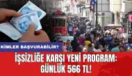 İşsizliğe karşı yeni program: Günlük 566 TL! Kimler başvurabilir?