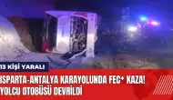 Isparta-Antalya karayolunda fec* kaza! Yolcu otobüsü devrildi: 13 yaralı