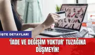 'İade ve Değişim Yoktur' tuzağına düşmeyin!