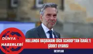 Hollanda Başbakanı Dick Schoof'tan İsrail'e Şiddet Uyarısı