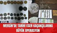 Mersin’de Tarihi Eser Kaçakçılarına Büyük Operasyon