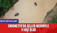 Endonezya'da seller nedeniyle 11 kişi öldü