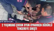 2 yaşındaki çocuk oyun oynarken düdüklü tencereye sıkıştı