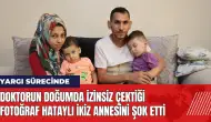 Doktorun doğumda izinsiz çektiği fotoğraf Hataylı ikiz annesini şok etti